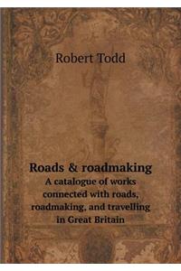 Roads & roadmaking A catalogue of works connected with roads, roadmaking, and travelling in Great Britain