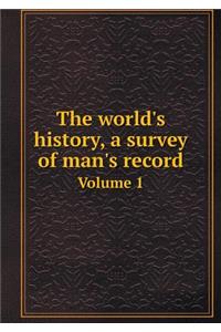 The World's History, a Survey of Man's Record Volume 1