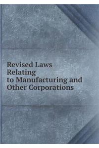 Revised Laws Relating to Manufacturing and Other Corporations