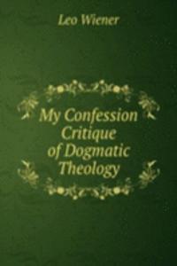 My Confession Critique of Dogmatic Theology