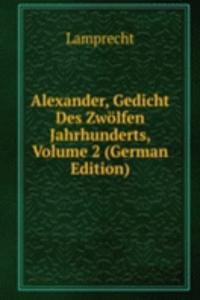 Alexander, Gedicht Des Zwolfen Jahrhunderts, Volume 2 (German Edition)