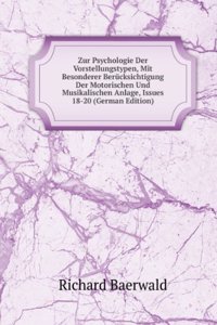 Zur Psychologie Der Vorstellungstypen, Mit Besonderer Berucksichtigung Der Motorischen Und Musikalischen Anlage, Issues 18-20 (German Edition)