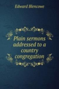 Plain sermons addressed to a country congregation
