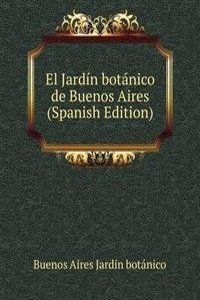 El Jardin botanico de Buenos Aires (Spanish Edition)