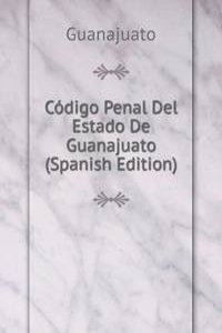Codigo Penal Del Estado De Guanajuato (Spanish Edition)