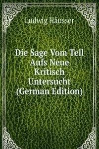 Die Sage Vom Tell Aufs Neue Kritisch Untersucht (German Edition)
