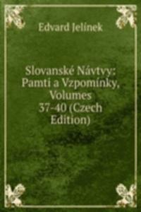 Slovanske Navtvy: Pamti a Vzpominky, Volumes 37-40 (Czech Edition)