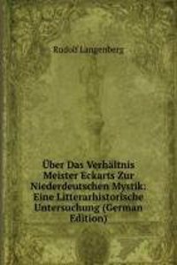 Uber Das Verhaltnis Meister Eckarts Zur Niederdeutschen Mystik: Eine Litterarhistorische Untersuchung (German Edition)