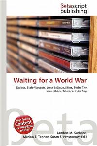 Waiting for a World War