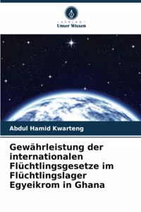 Gewährleistung der internationalen Flüchtlingsgesetze im Flüchtlingslager Egyeikrom in Ghana