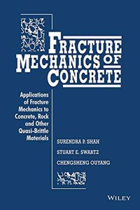 Fracture Mechanics Of Concrete: Applications Of Fracture Mechanics To Concrete, Rock And Other Quasi-Brittle Materials