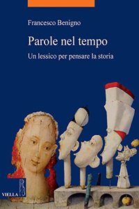 Parole Nel Tempo: Un Lessico Per Pensare La Storia