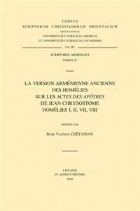 Version Armenienne Ancienne Des Homelies Sur Les Actes Des Apotres de Jean Chrysostome. Homelies I, II, VII, VIII. T.