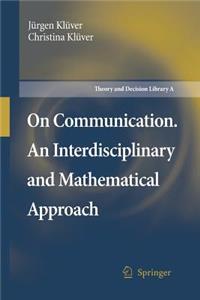 On Communication. an Interdisciplinary and Mathematical Approach
