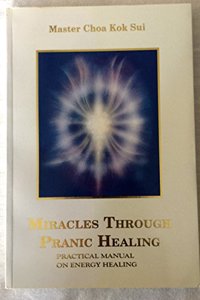 Miracles Through Pranic Healing (Latest Edition) (Practical Manual on Energy Healing, Pranic Healing)