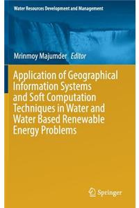 Application of Geographical Information Systems and Soft Computation Techniques in Water and Water Based Renewable Energy Problems