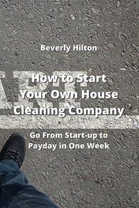 How to Start Your Own House Cleaning Company