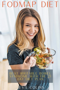 Fodmap Diet Beat Irritable Bowel Syndrome with the 21 Day Diet Plan.