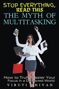 Myth of Multitasking - How to Truly Master Your Focus in a Distracted World