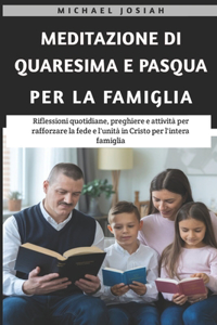 Meditazione Di Quaresima E Pasqua Per La famiglia 2025