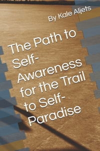 The path to Self Awareness for the trail to self Paradise