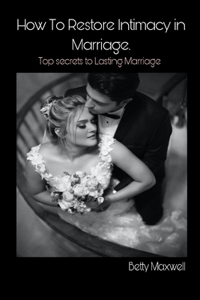 How to Restore Intimacy in Marriage