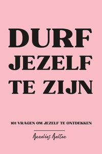 Durf Jezelf Te Zijn