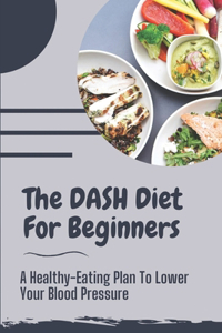 The DASH Diet For Beginners
