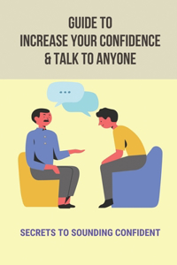 Guide To Increase Your Confidence & Talk To Anyone