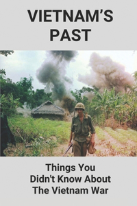 Vietnam's Past: Things You Didn't Know About The Vietnam War: The End Of The Vietnam War