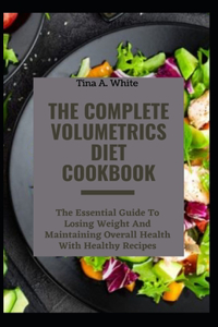The Complete Volumetrics Diet Cookbook