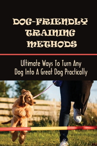 Dog-Friendly Training Methods