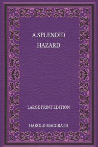 A Splendid Hazard - Large Print Edition