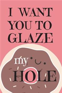 I Want You To Glaze my Hole
