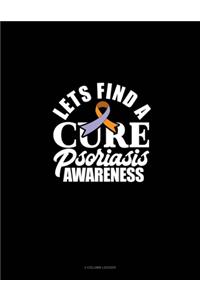 Let's Find A Cure Psoriasis Awareness