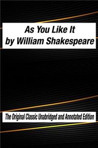 As You Like It by William Shakespeare The Original Classic Unabridged and Annotated Edition
