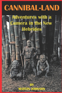 CANNIBAL-LAND Adventures with a Camera in the New Hebrides