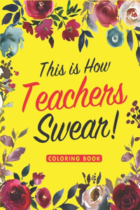 This is How Teachers Swear Coloring Book