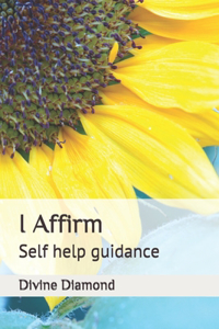 I Affirm: Self help guidance