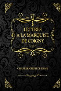Lettres à la Marquise De Coigny