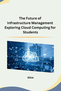 Future of Infrastructure Management Exploring Cloud Computing for Students