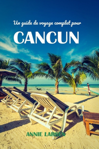 Un guide de voyage complet pour CANCUN 2024 2025