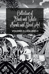 Collection of Black and White Murals and Street Art - Volumes 2 and 3