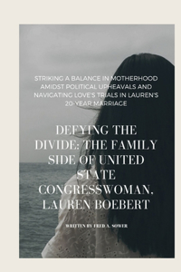 Defying the Divide: THE FAMILY SIDE OF UNITED STATE CONGRESSWOMAN, LAUREN BOEBERT: Striking a Balance in Motherhood Amidst Political Upheavals and Navigating Love's Tri