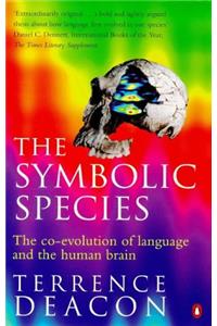 The Symbolic Species: The Co-Evolution of Language And the Human Brain (Penguin Press Science)