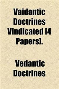 Vaidantic Doctrines Vindicated [4 Papers].