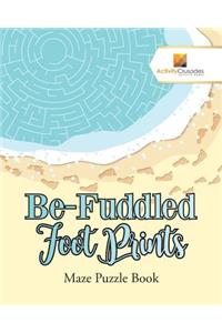 Be-Fuddled Foot Prints