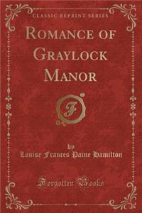 Romance of Graylock Manor (Classic Reprint)