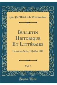 Bulletin Historique Et Littï¿½raire, Vol. 7: Deuxiï¿½me Sï¿½rie; 15 Juillet 1872 (Classic Reprint)