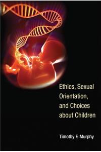 Ethics, Sexual Orientation, and Choices about Children